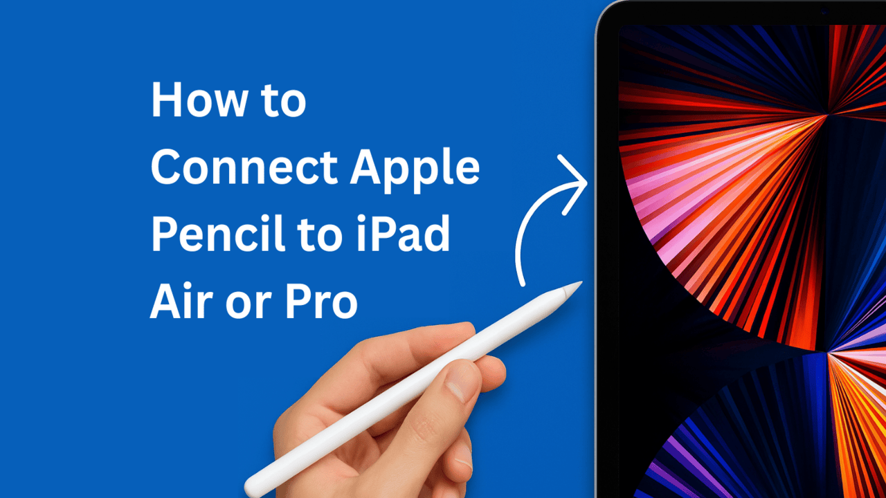 How to Connect Apple Pencil to iPad Air or Pro