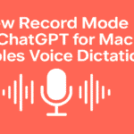 New Record Mode in ChatGPT for Mac Enables Voice Dictation