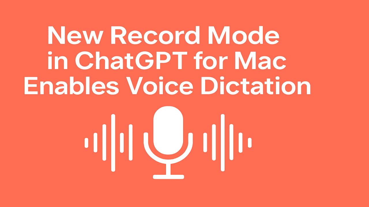 New Record Mode in ChatGPT for Mac Enables Voice Dictation